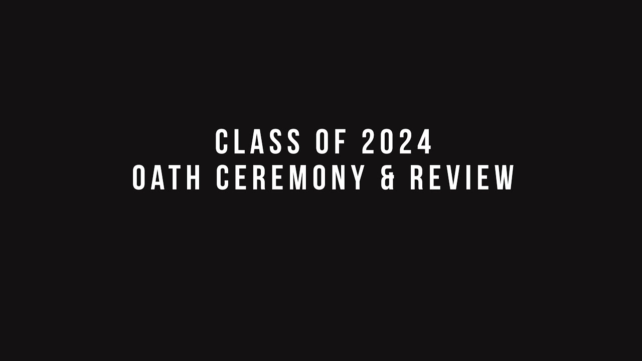Class of 2024 Oath Ceremony & Review
