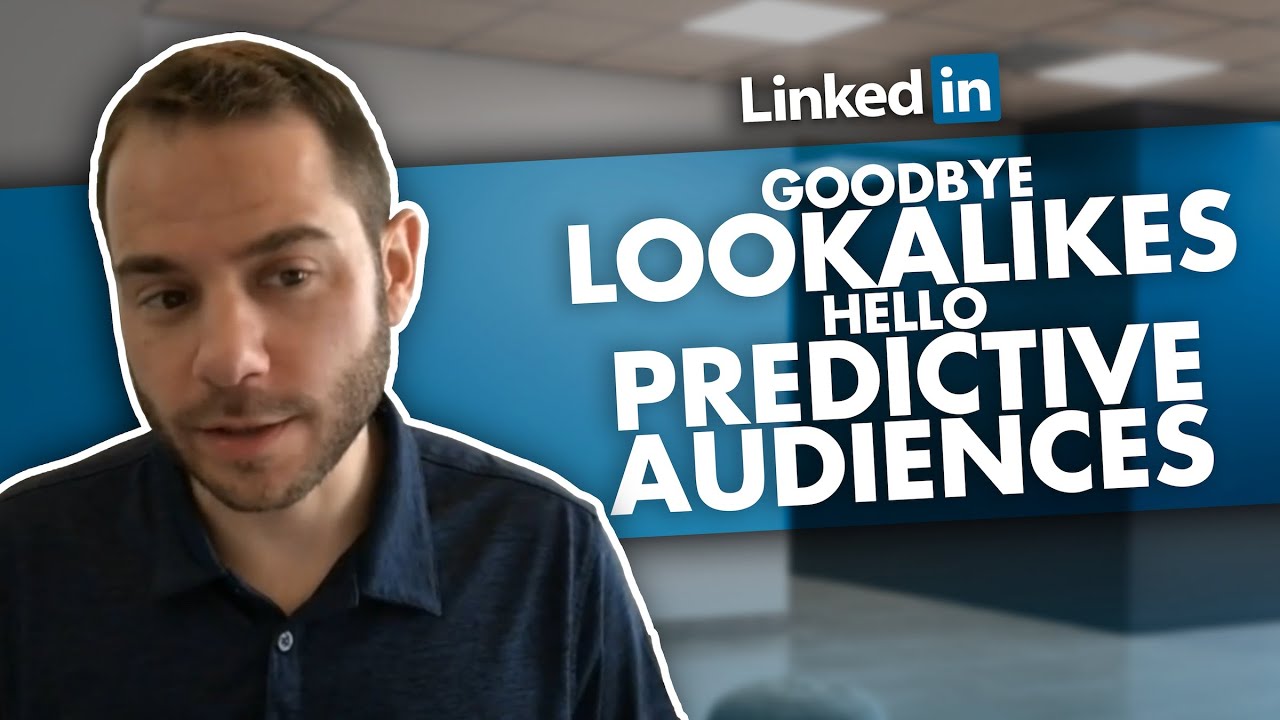 Transitioning from LinkedIn Lookalike to Predictive Audiences: New LinkedIn Ads Targeting