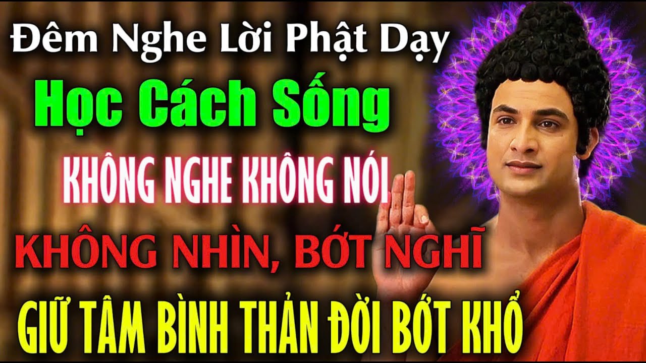 Lời Phật Dạy: Học Cách Sống Bớt Nói, Bớt Nghĩ, Để Đời Bớt Khổ | Giữ Tâm Bình Thản Giữa Sóng Gió