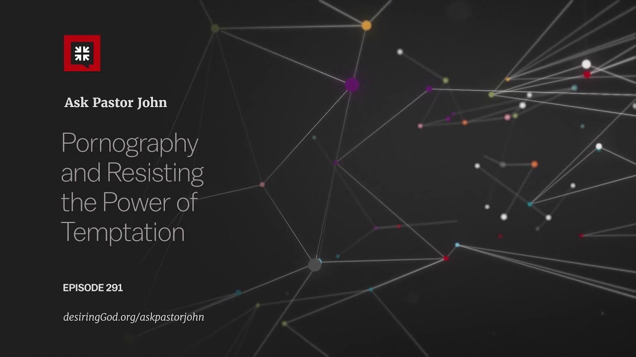 Pornography and Resisting the Power of Temptation