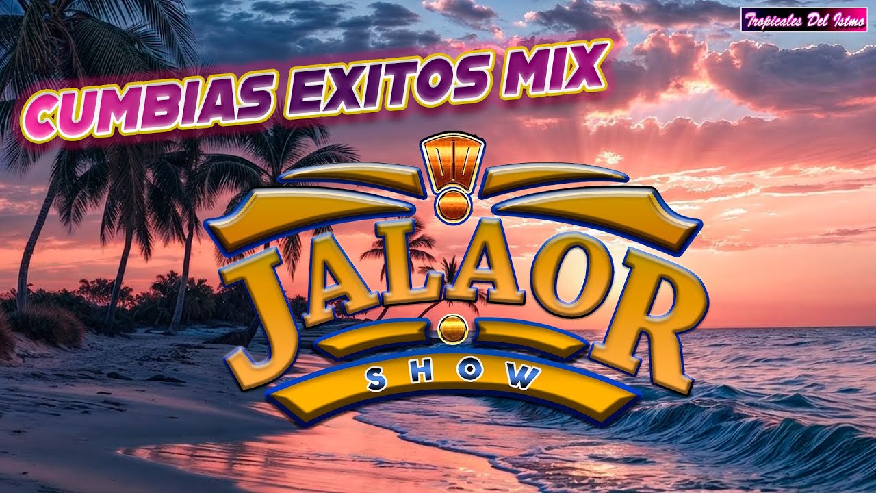 Jalaor Show - Mix Cumbias Para Bailar Grandes éxitos