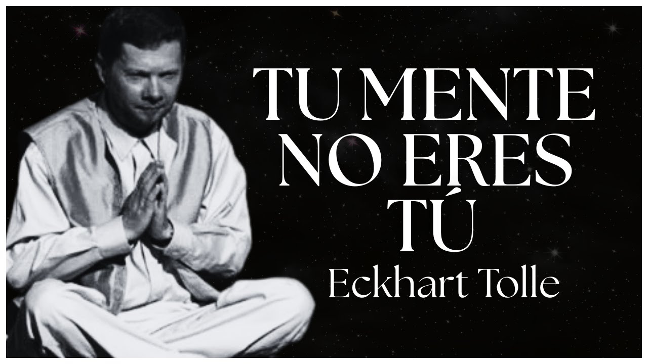 Tu mente no Eres Tú - Eckhart Tolle