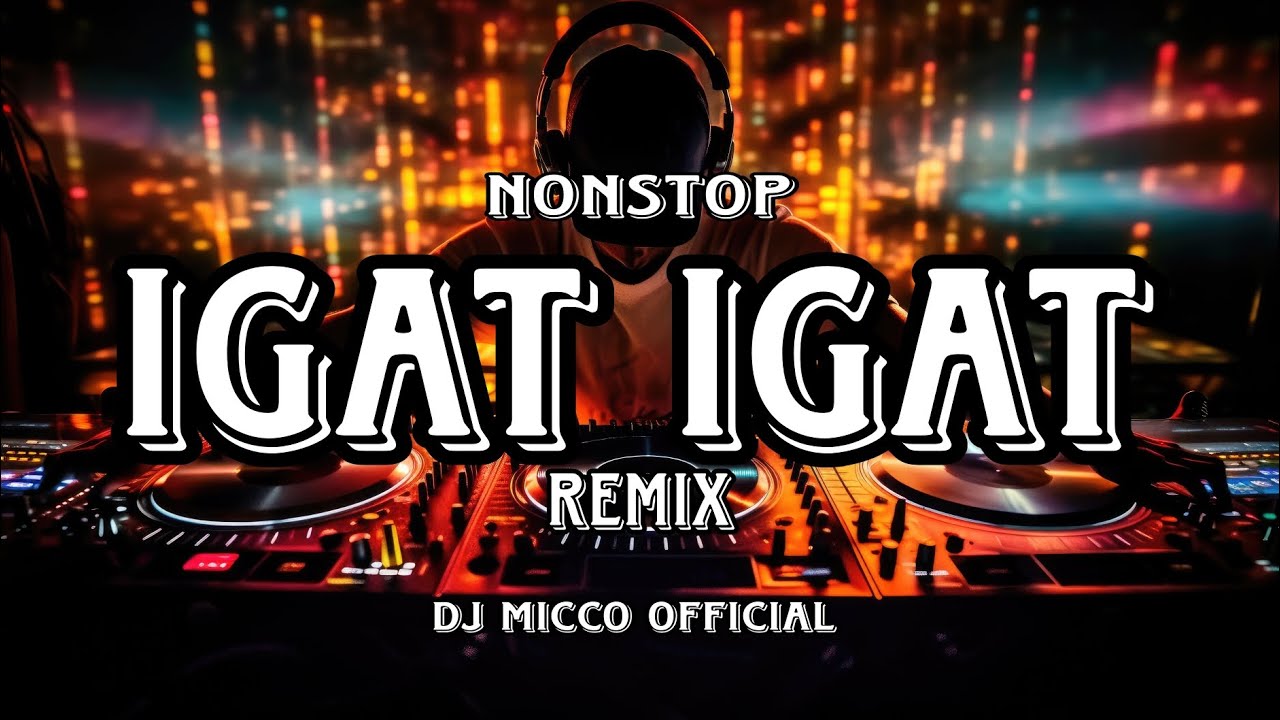 NONSTOP DISCO IGAT IGAT REMIX TIKTOK REMIX DJ MICCO REMIX 2024