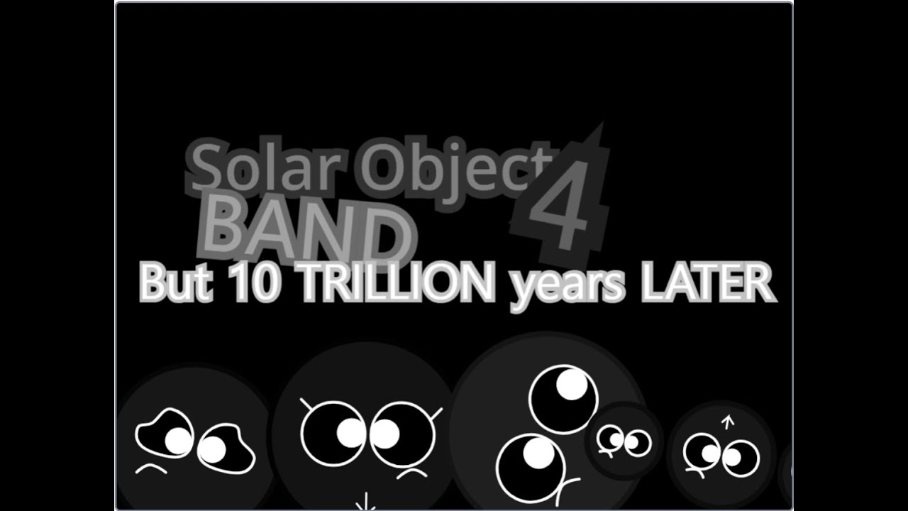 Solar Object Band Part 4 (10 Trillion Years Later)