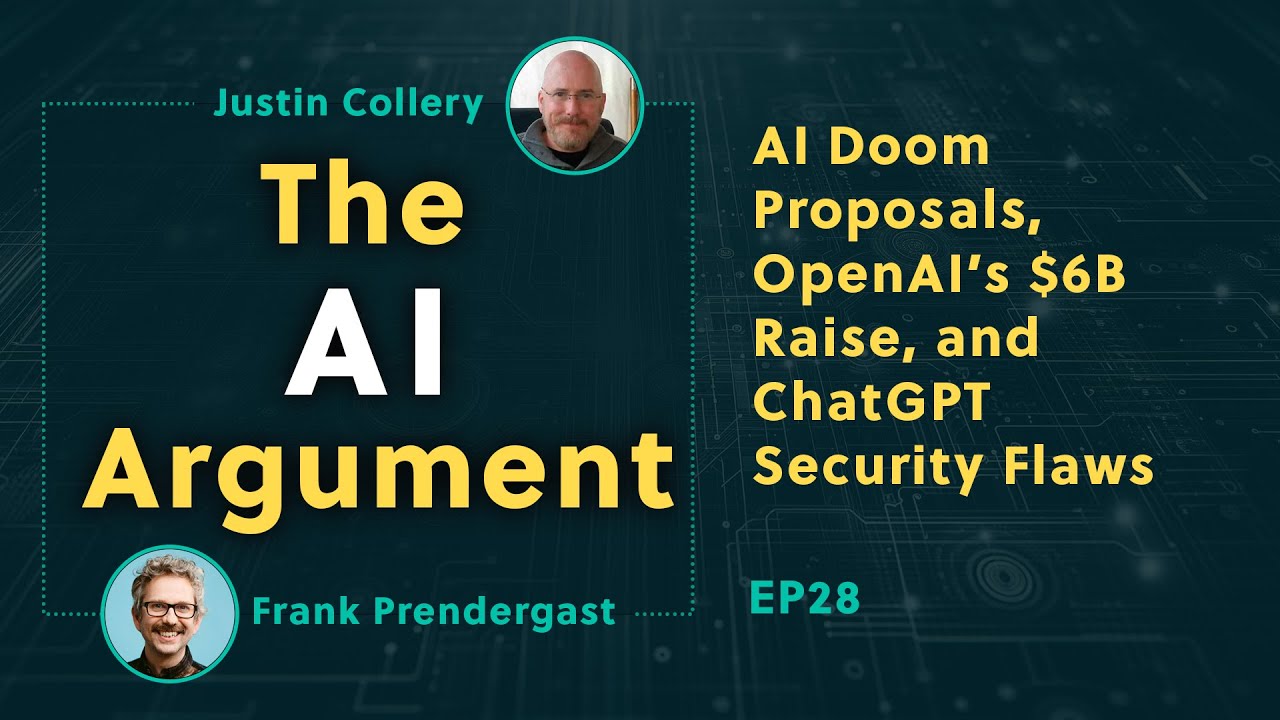 AI Doom Proposals, OpenAI&rsquo;s $6B Raise, and ChatGPT Security Flaws: The AI Argument EP28