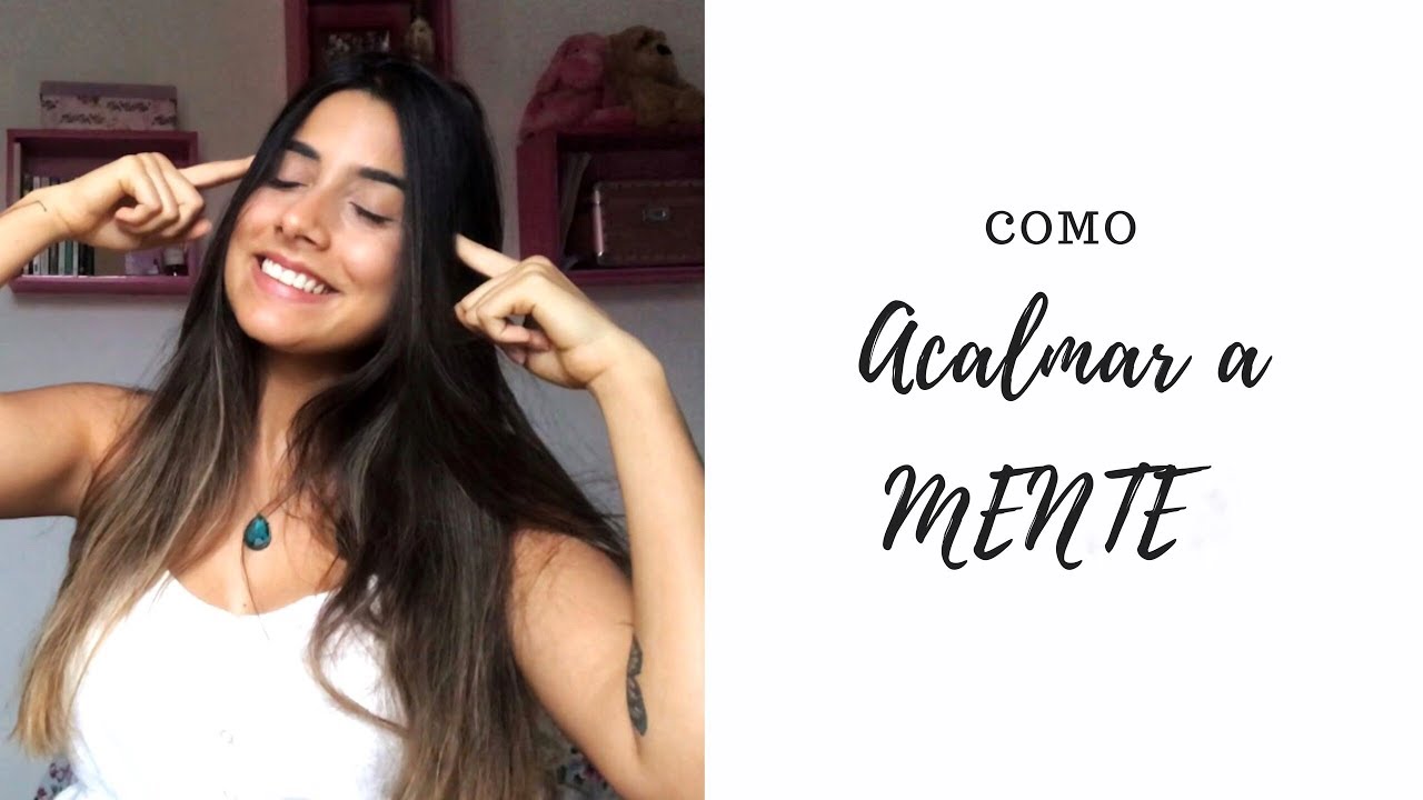 COMO ACALMAR A MENTE - Técnicas maravilhosas!