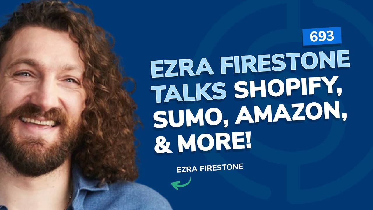 Ezra Firestone talks Shopify, Sumo, Amazon, & More! | SSP Episode 693