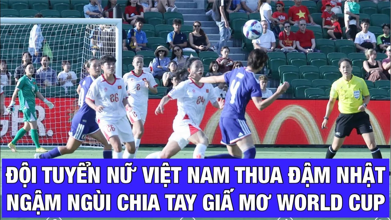 ĐỘI TUYỂN NỮ VIỆT NAM THUA ĐẬM NHẬT BẢN, HLV MAI ĐỨC CHUNG ĐÃ TÍNH TOÁN SAI