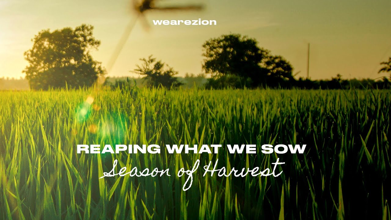 SEASONS OF HARVEST ~ REAP WHAT WE SOW ~ PART 1  | We Are Zion
