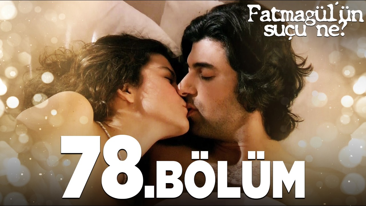 Fatmagül'ün Suçu Ne? 78. Bölüm - FULL BÖLÜM