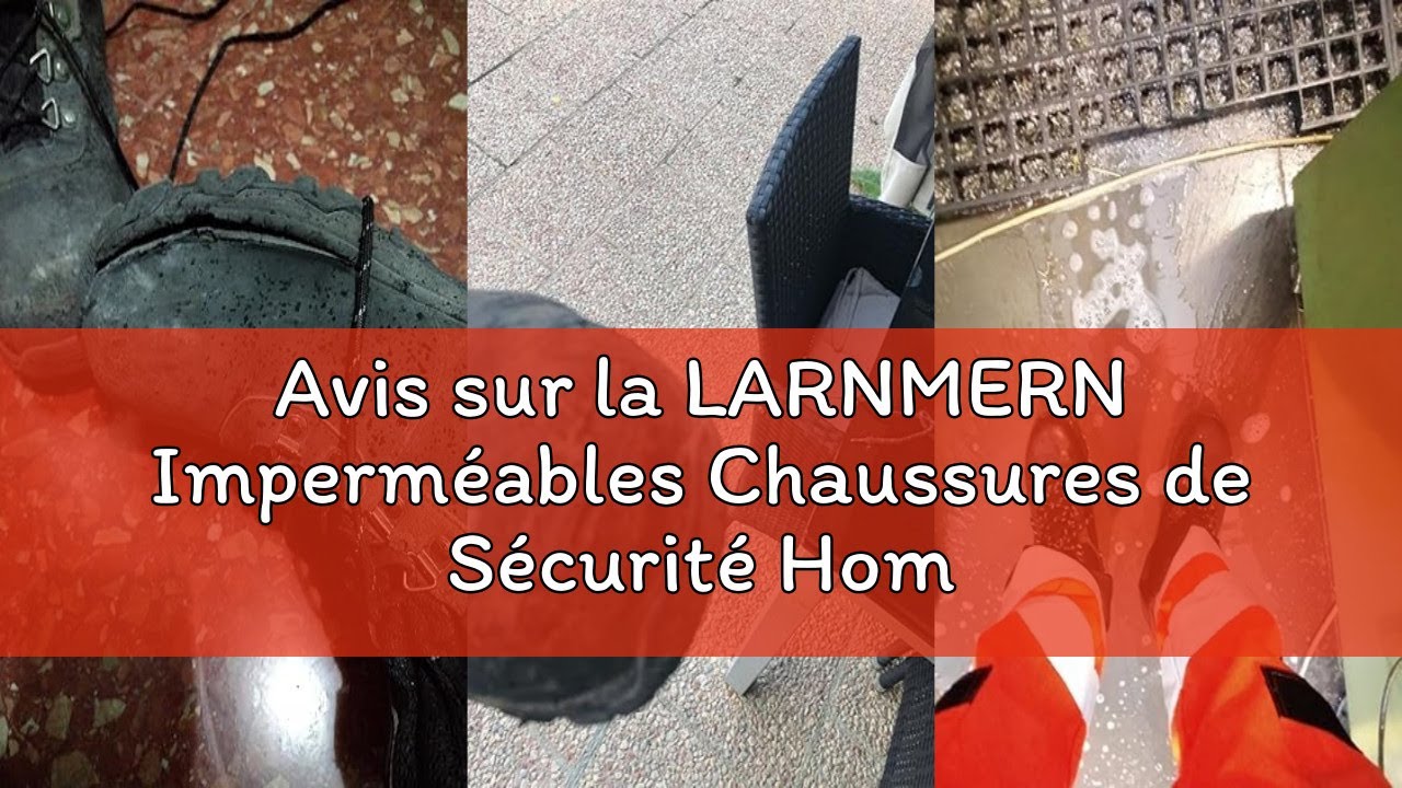 Avis sur la LARNMERN Imperméables Chaussures de Sécurité Homme Montante Antidérapant Chaussures de T
