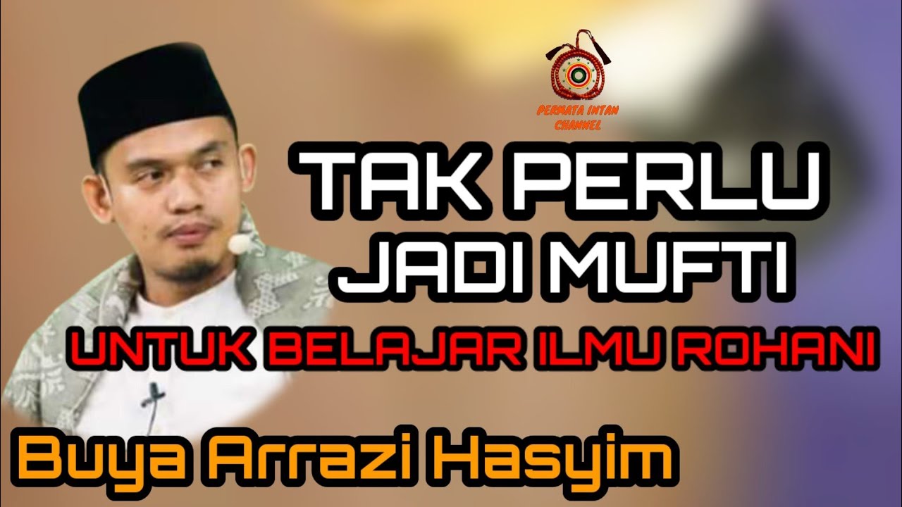 BUYA ARRAZI HASYIM || TAK PERLU JADI MUFTI UNTUK BELAJAR ILMU ROHANI