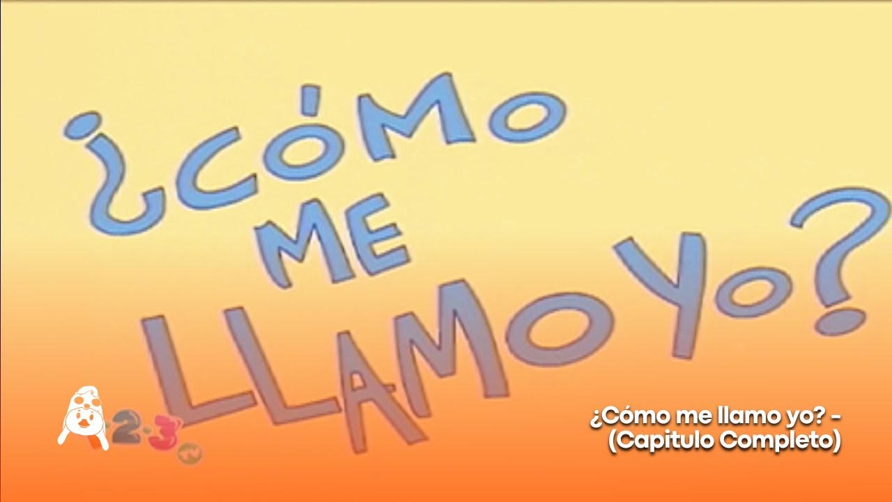 ¿Cómo me llamo yo? - (Capitulo Completo)