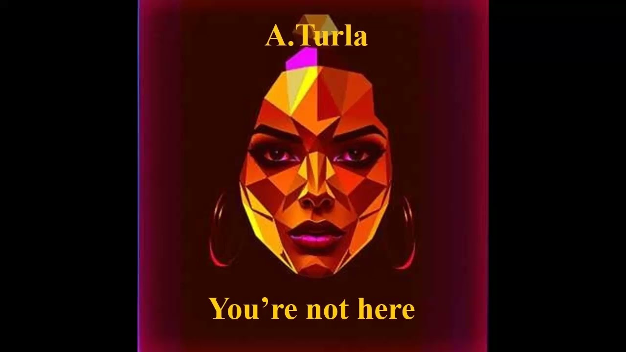 5. A.Turla-You’re not here