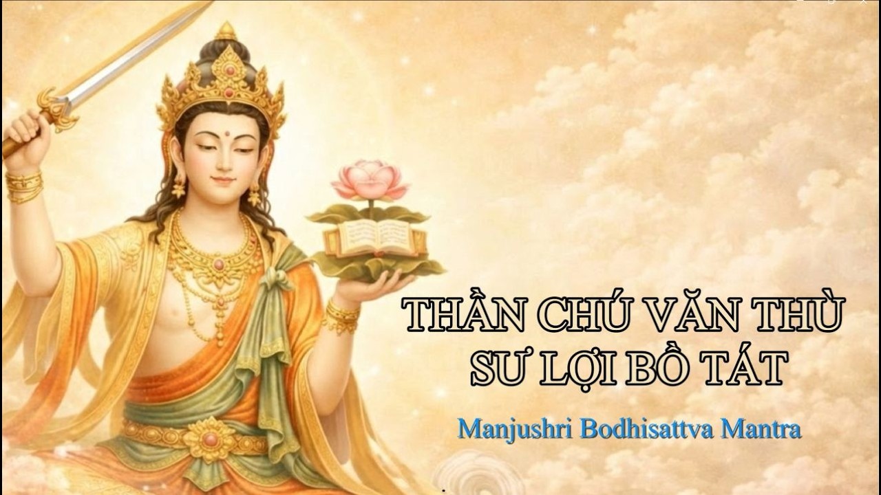 Thần Chú Văn Thù Sư Lợi Bồ Tát (Manjushri Mantra) | Khai Mở Trí Tuệ & Tăng Trí Nhớ