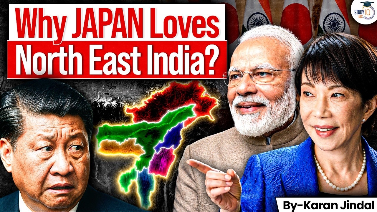 Why Is Japan Investing in Northeast India? | India's Strategic Answer to China | StudyIQ IAS