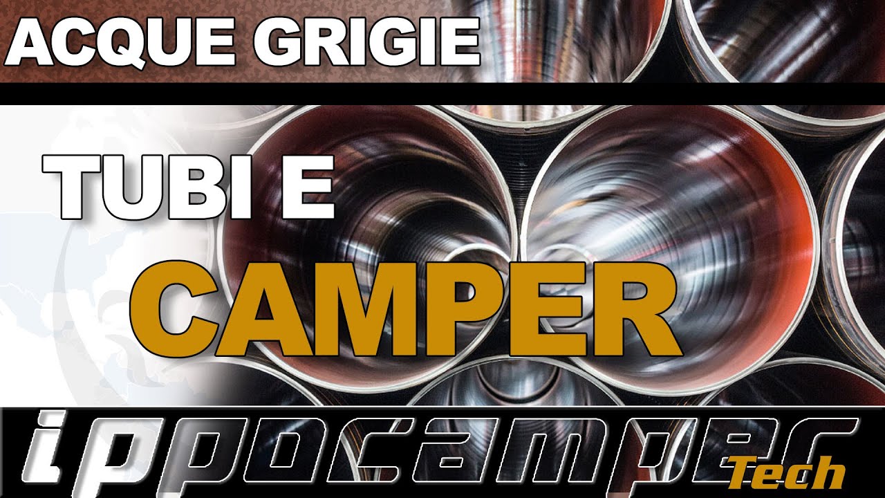 Tubi e Camper - uno sguardo alle acque grigie