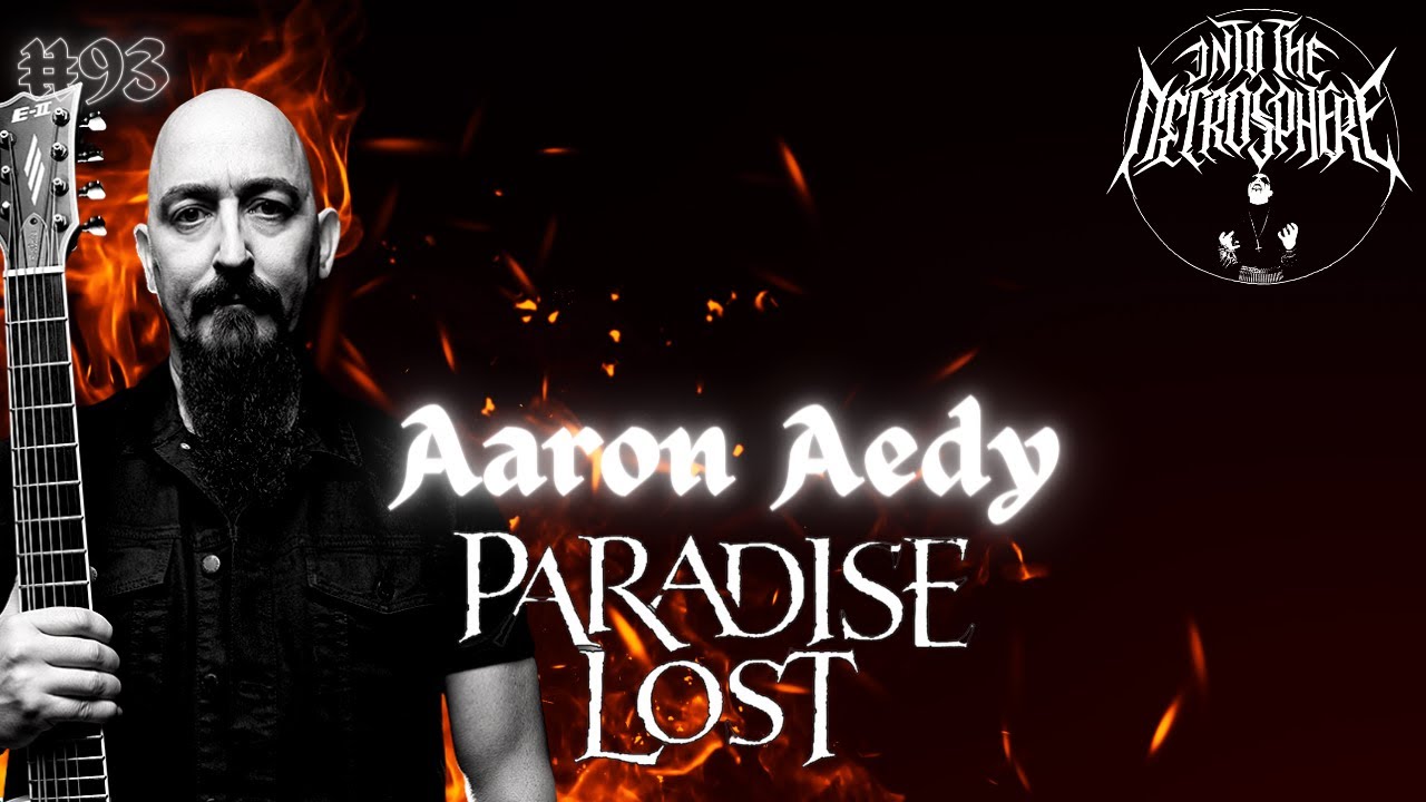 PARADISE LOST - Aaron Aedy | Into The Necrosphere Podcast #93