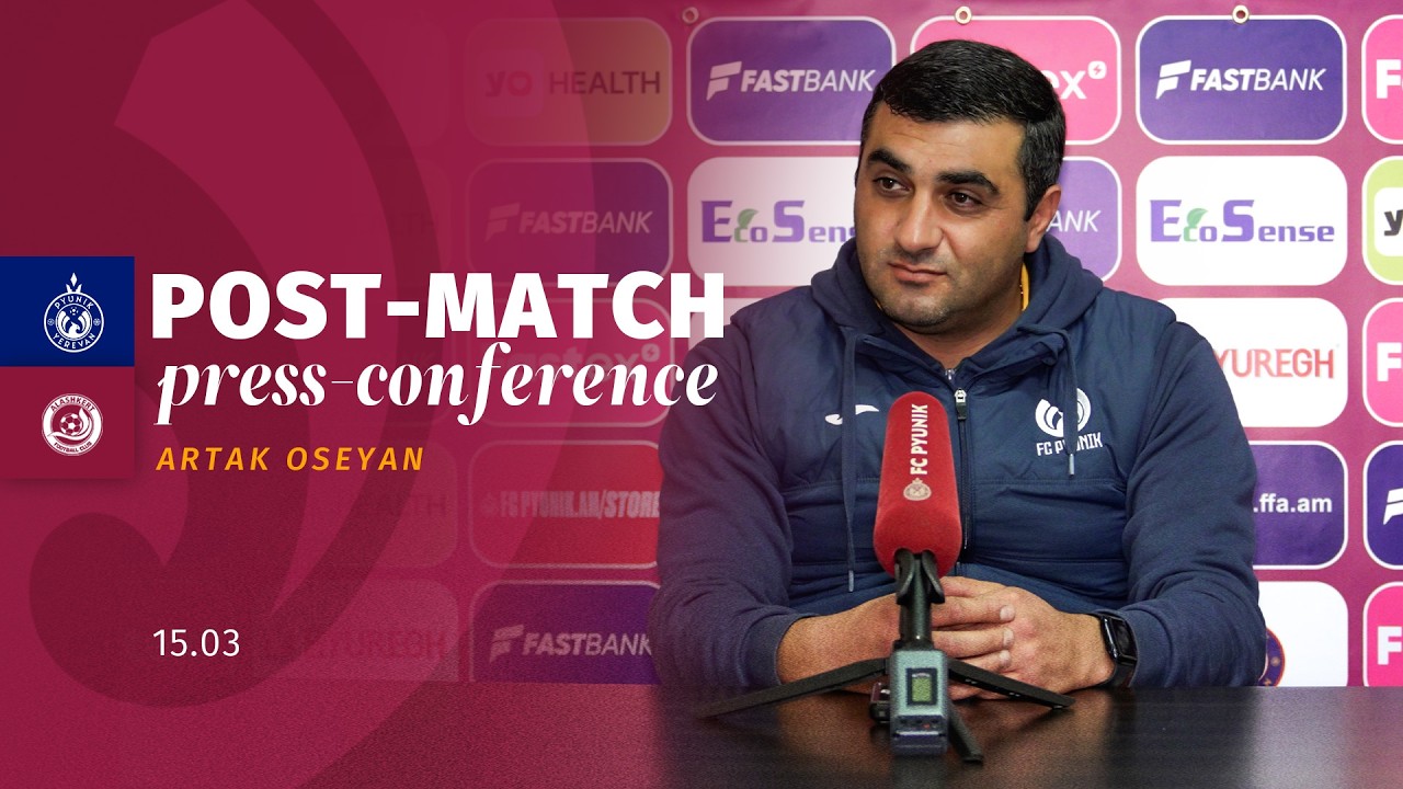 Artak Oseyan’s post match press-conference after the match against Alashkert