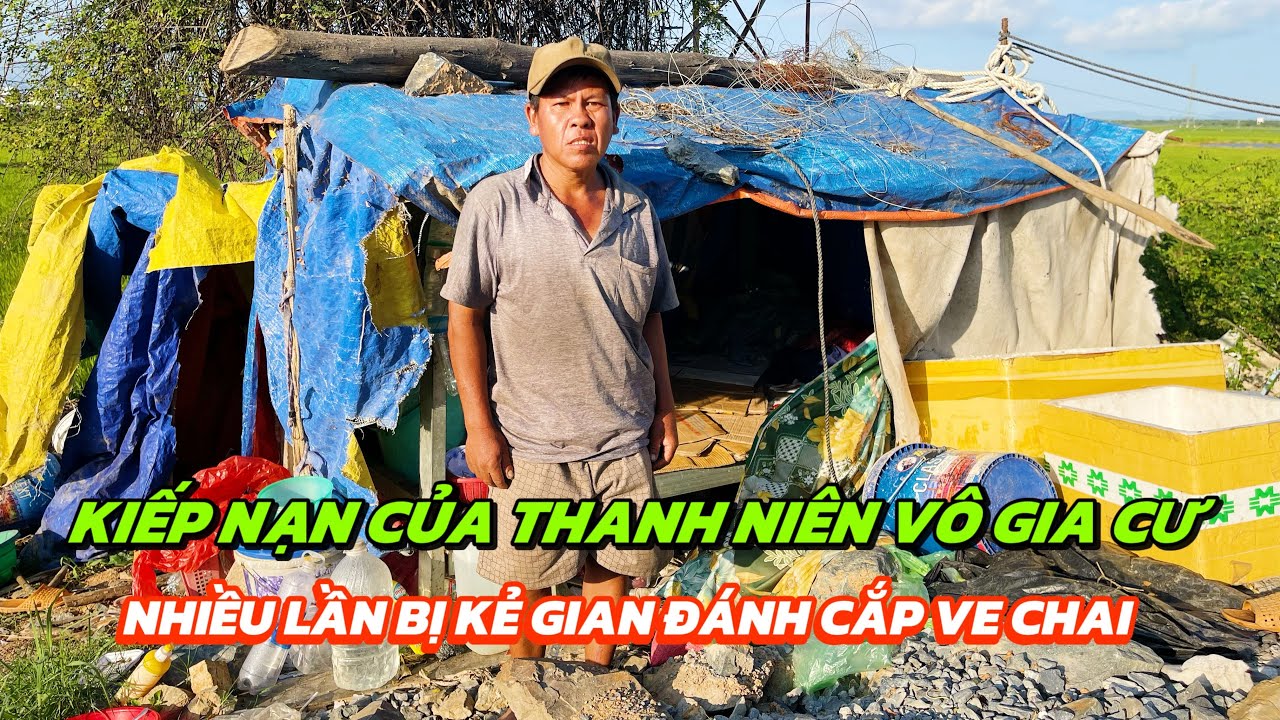 Kiếp nạn của cậu em vô gia cư sống tạm bợ trong căn liều tạm ven đường nhiều lần bị đánh cắp ve chai