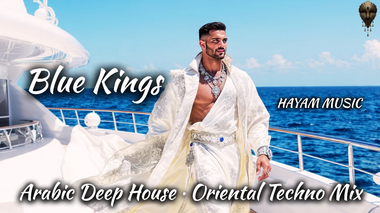 Blue Kings | الملوك الزرقاء — Arabic Deep House · Oriental Techno Mix [HAYAM MUSIC]