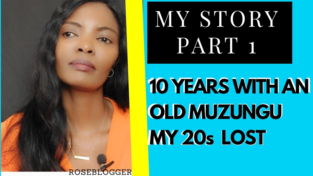 True Story, How I Lost My 20s To An Old Muzungu, TEN YEARS OF MY LIFE GONE🙆🏽‍♀️