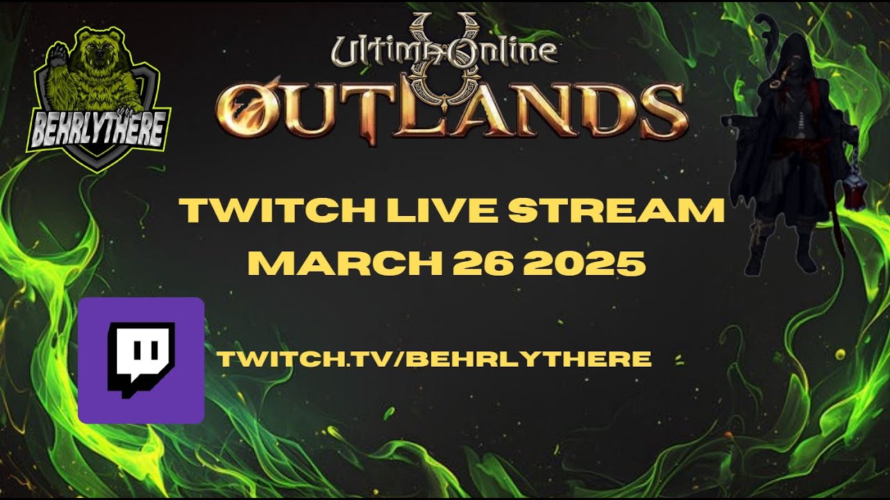 UO Outlands: Twitch VOD - BehrlyThere - March 26 2025