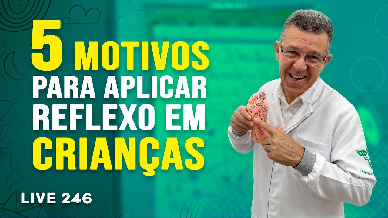 Melhorando problemas em crianças com a Reflexologia Podal - LIVE #246