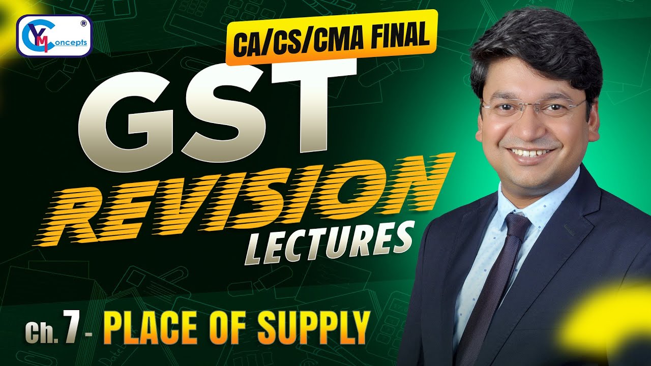 Ch 7 - Place Of Supply || Revision Lecture | CA/CS/CMA Final || For May 26, Sept. 26 & Jan. 27 ||
