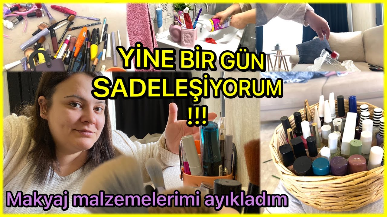 ⁉️SADELEŞİYORUM⁉️MAKYAJ MALZEMELERİMİ DÜZENLEDİM ✅GÜNLÜK RUTİN TEMİZLİK 🧼