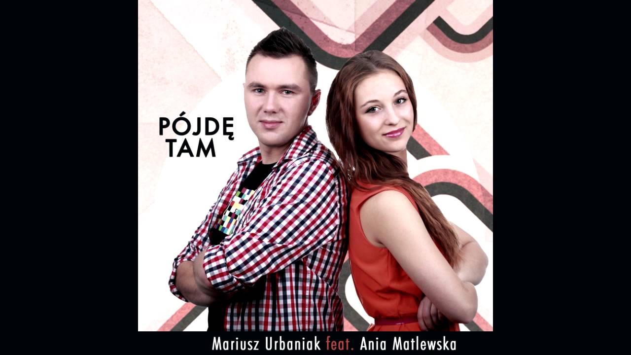 Mariusz Urbaniak feat. Ania Matlewska - Pójdę tam