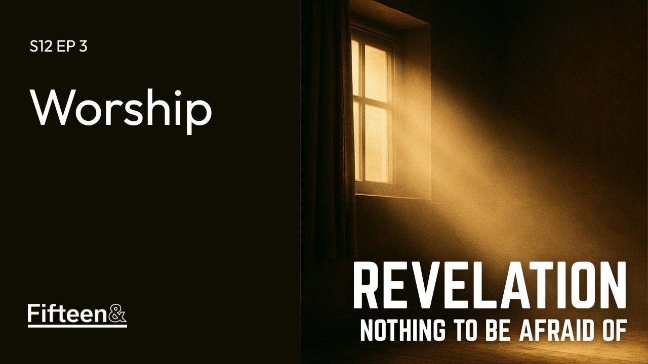 [15&] S12 E3 [Revelation] Worship: Nothing To Be Afraid Of