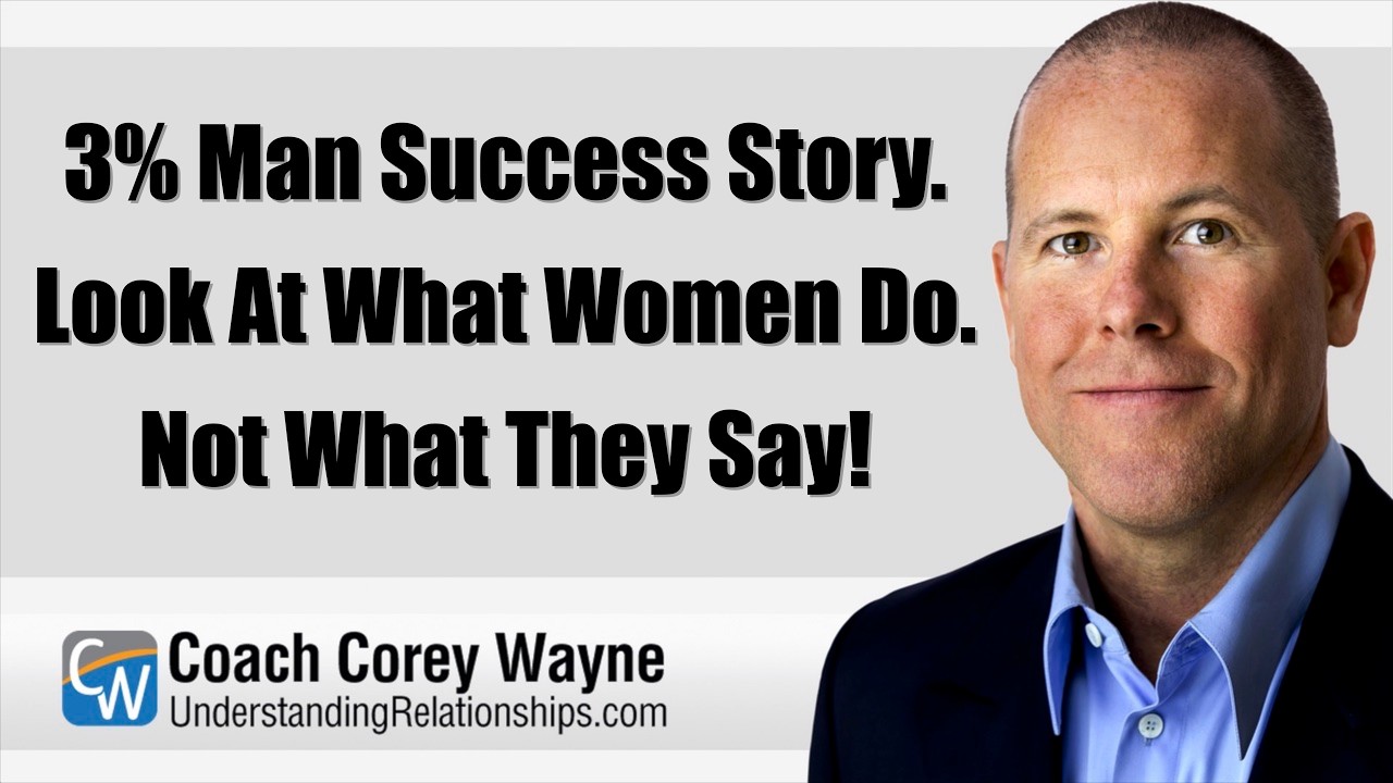 3% Man Success Story. Look At What Women Do. Not What They Say!