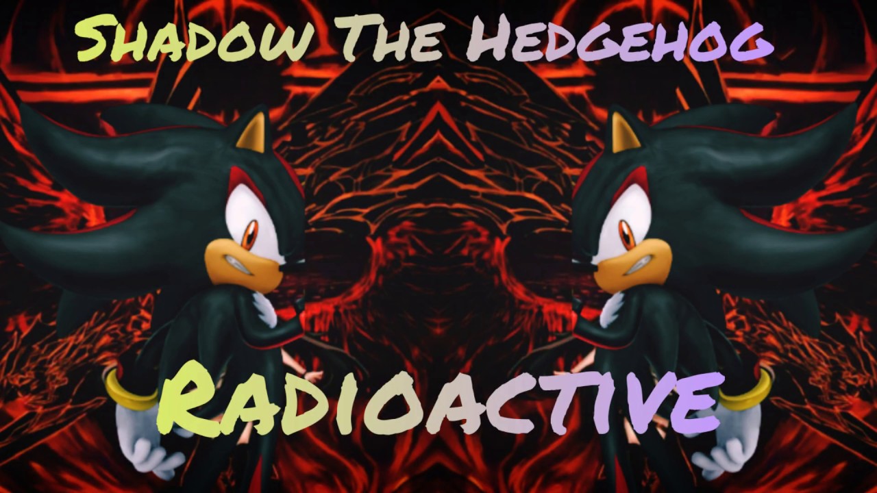 Shadow The Hedgehog - Radioactive (Music Video)