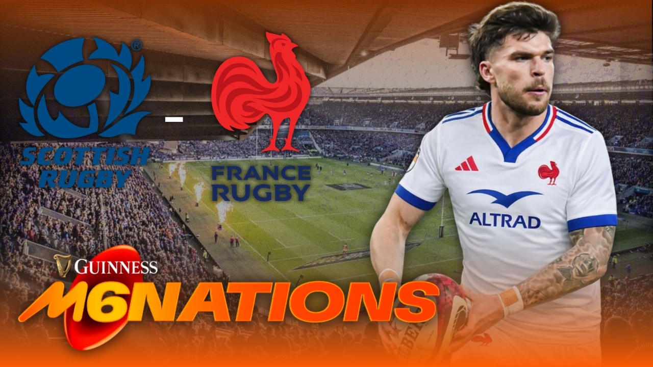 TOURNOI DES 6 NATIONS 2026 | ÉCOSSE - FRANCE