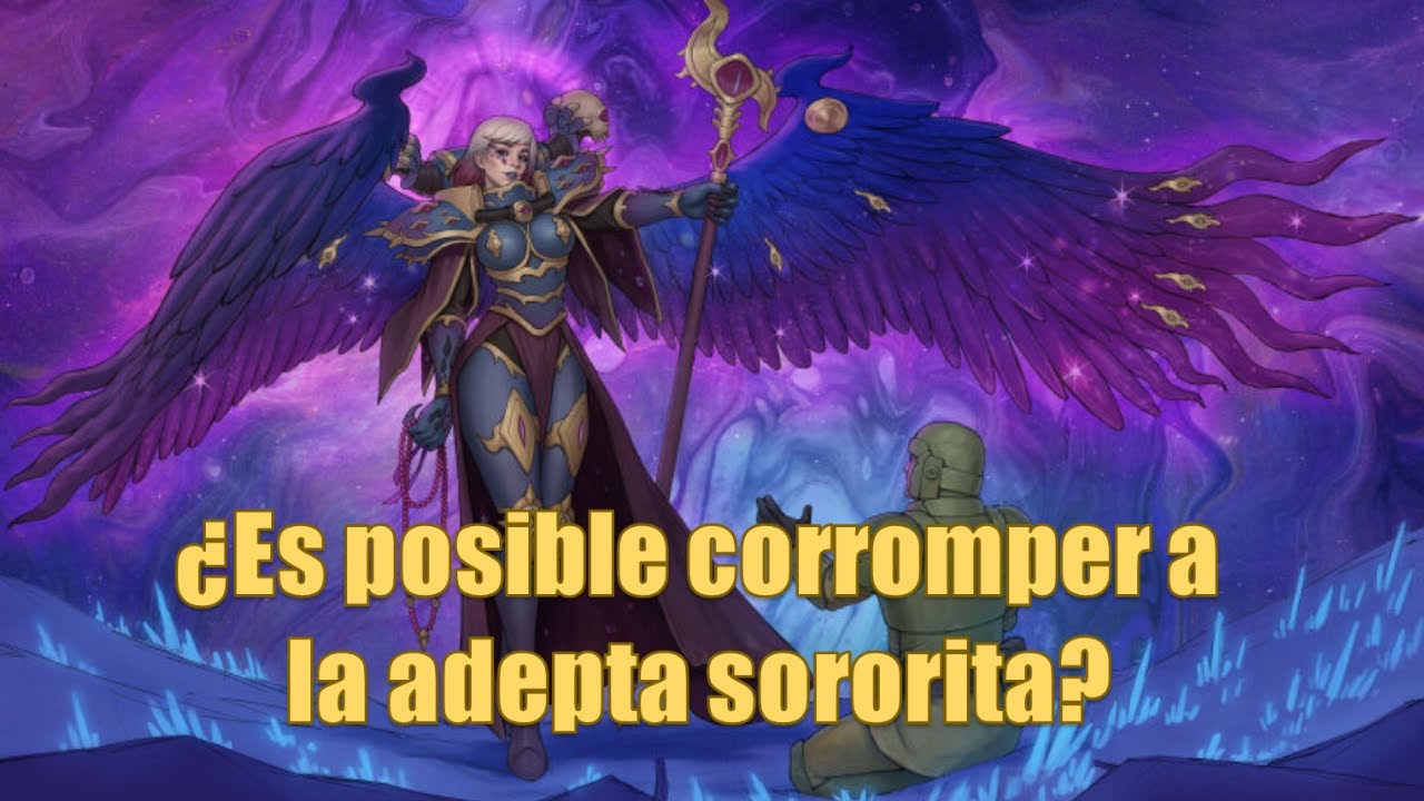 ¿Es posible corromper a la Adepta Sororitas? Warhammer40k