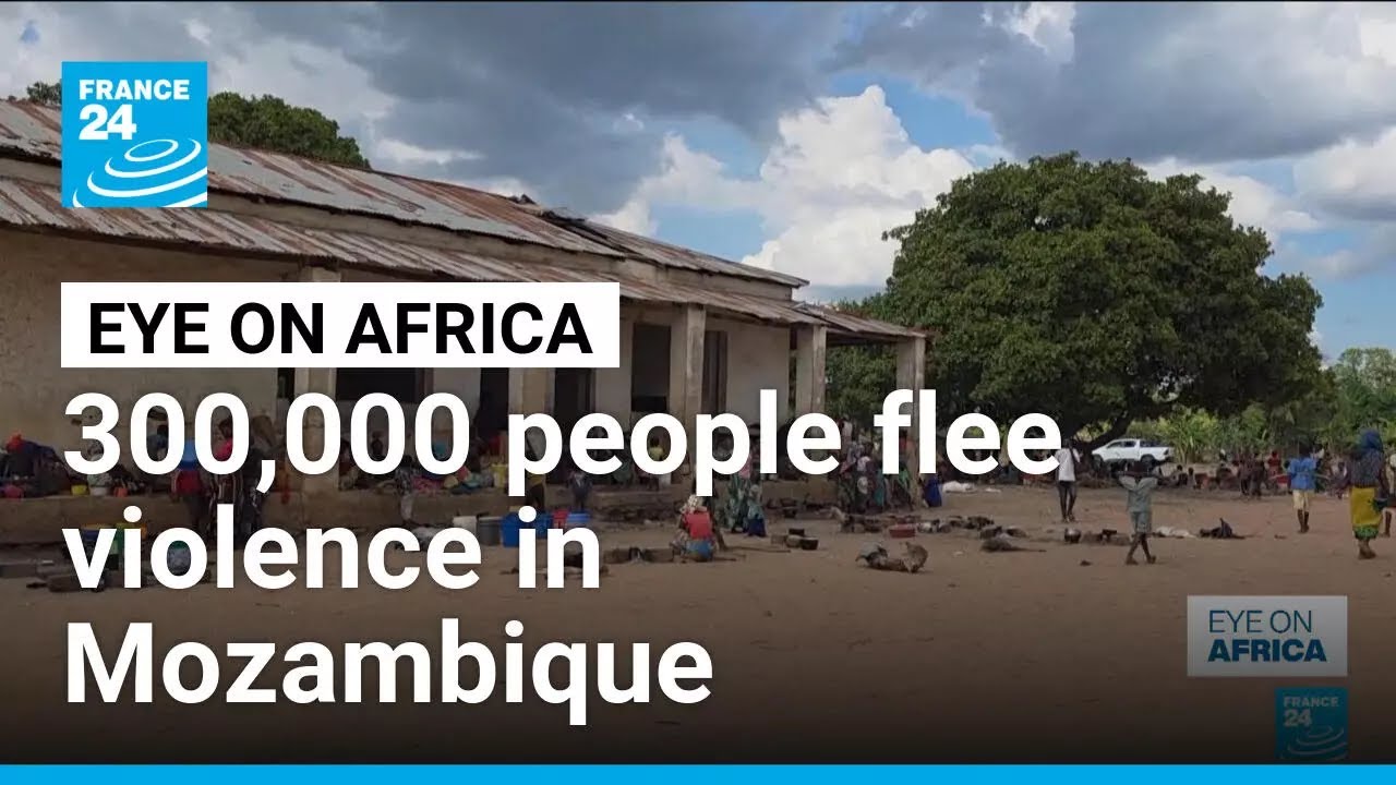 300,000 people displaced in northern Mozambique &bull; FRANCE 24 English