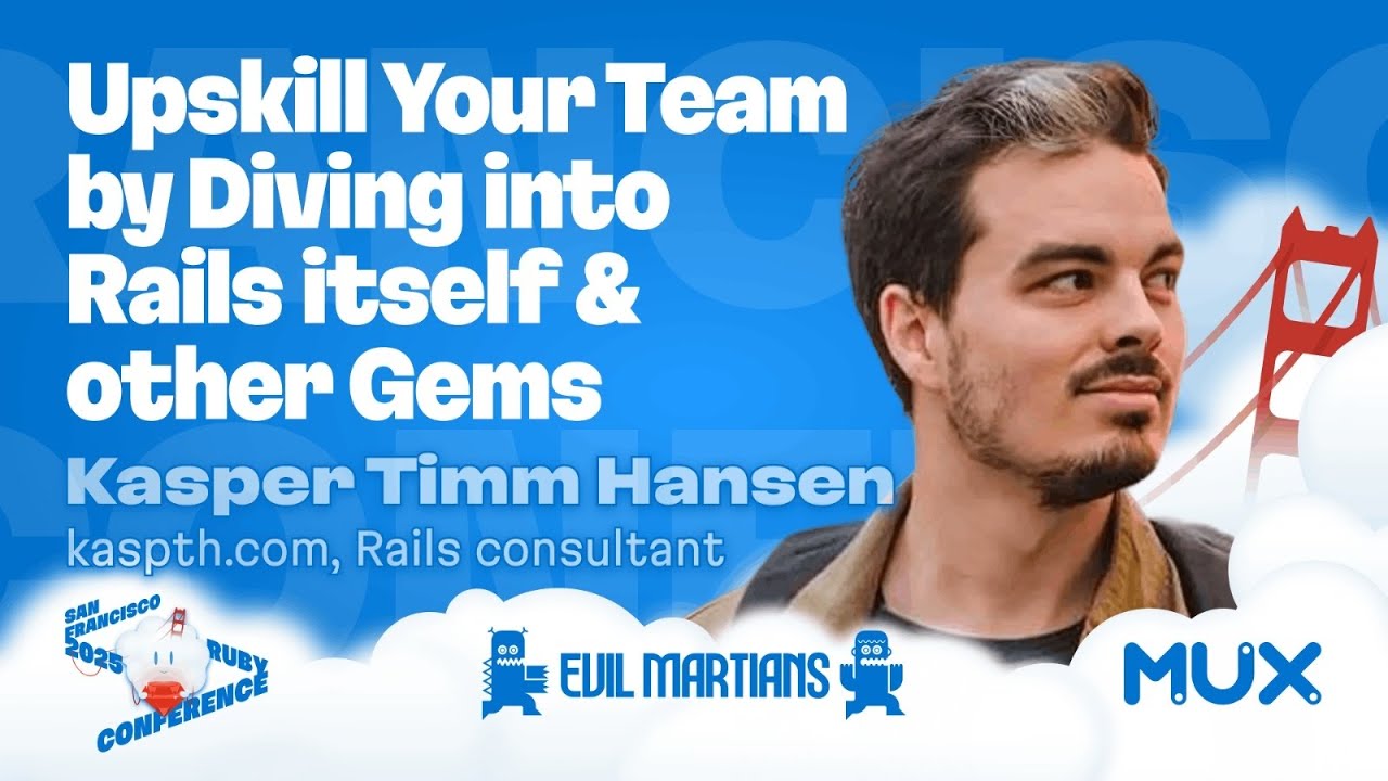 Kasper Timm Hansen: Workshop - Upskill your team by diving into Rails. SF Ruby Conference 2025
