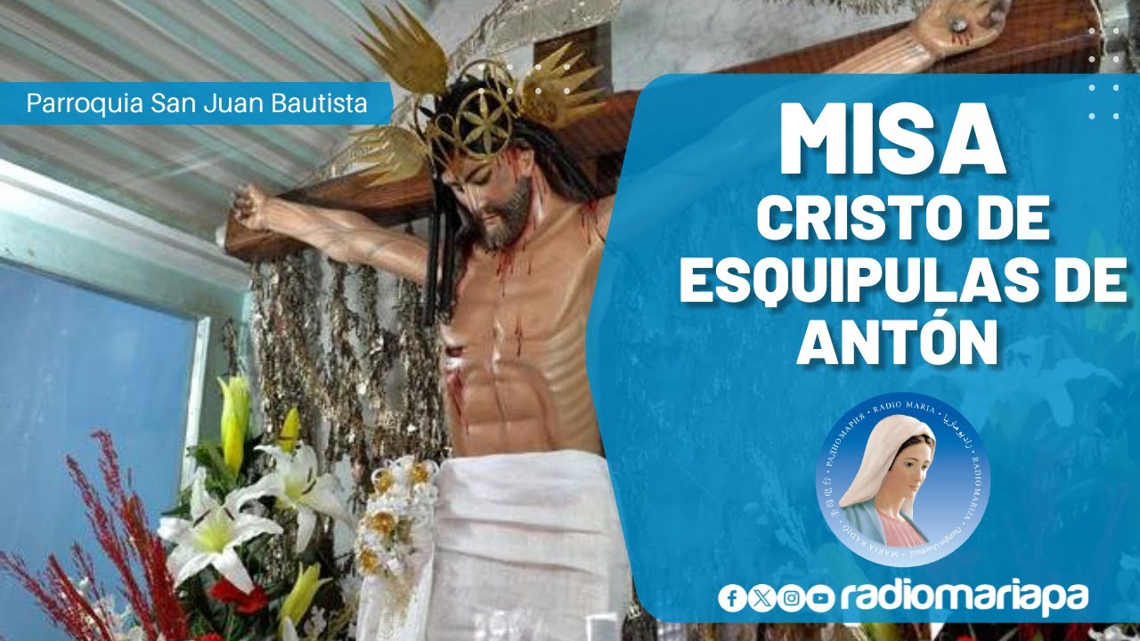 Misa - Cristo de Esquipulas de Antón - Parroquia San Juan Bautista