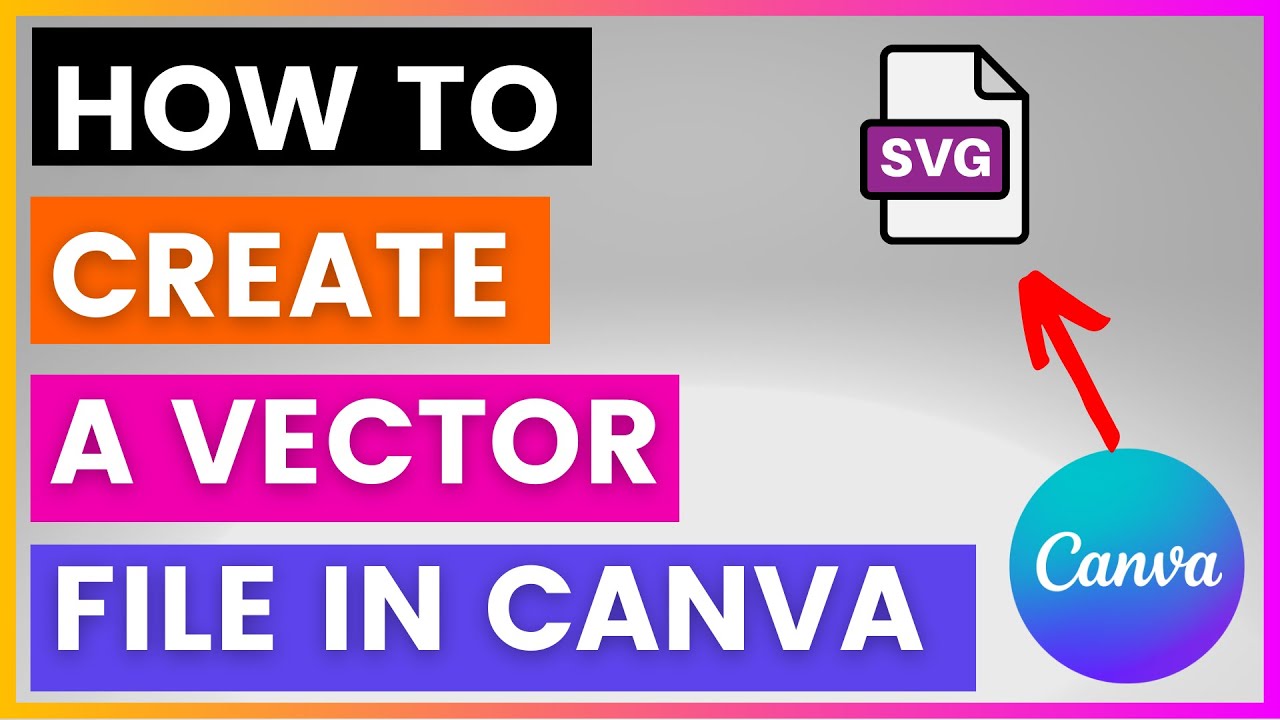 How To Create A Vector File In Canva? [in 2025]