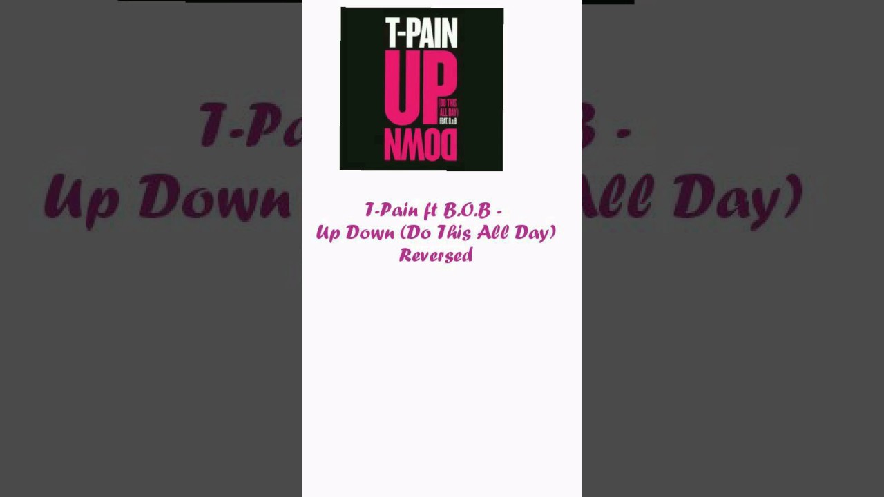 T-Pain ft B.O.B - Up Down (Do This All Day) Reversed