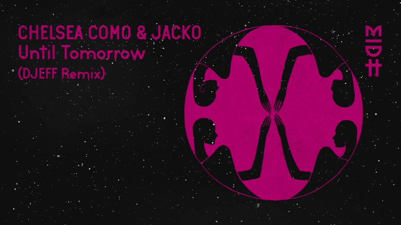 Chelsea Como & Jacko - Until Tomorrow (DJEFF Remix) MIDH 034