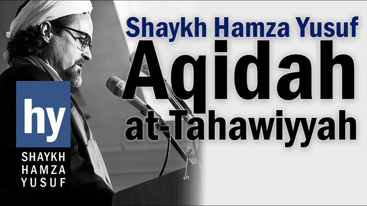 Aqidah al-Tahawiyyah - 2007 - Shaykh Hamza Yusuf