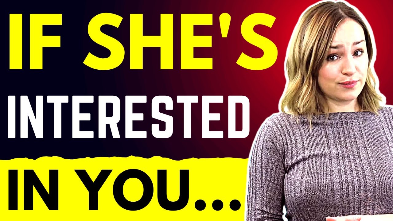 If She's Interested In You She Will...
