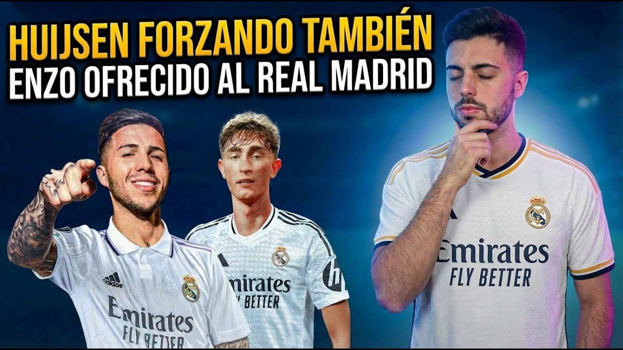 ACABARÁN ROMPIENDO a HUIJSEN y ENZO FERNANDEZ OFRECIDO al REAL MADRID