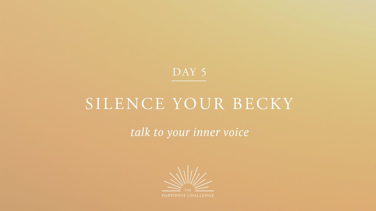 The Happiness Challenge – Episode 5 – Silence your Becky | Rituals