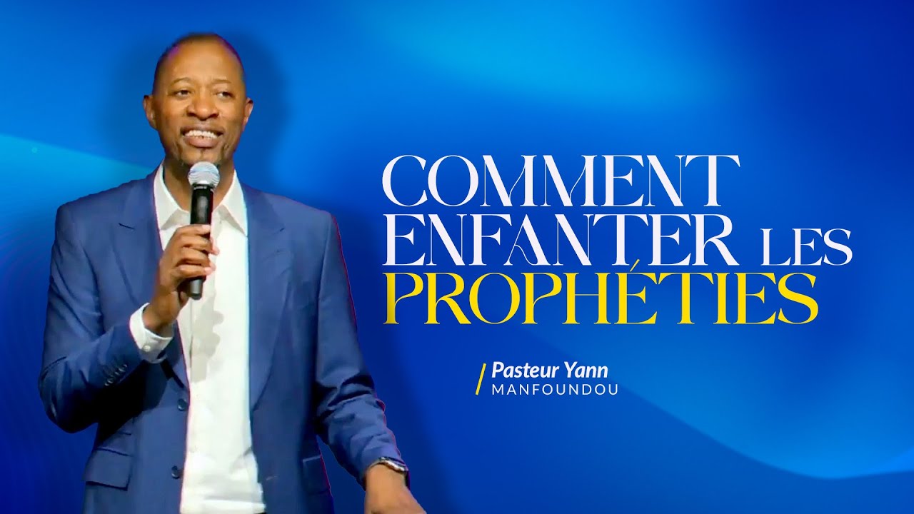 COMMENT ENFANTER LES PROPHÉTIES - Ps Yann MANFOUNDOU
