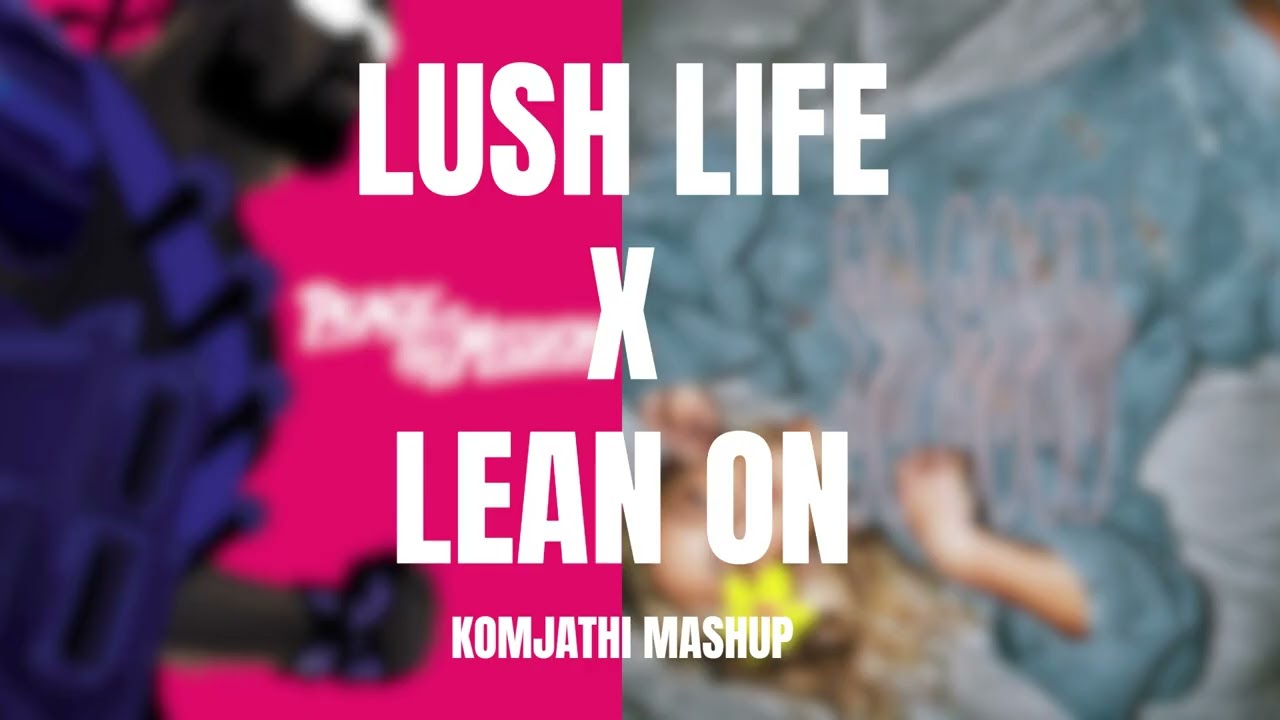 Lush Life X Lean On |  Mashup song |