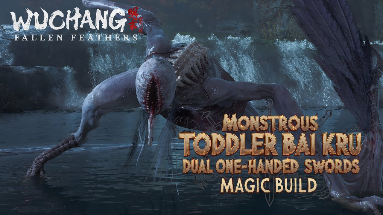 Wuchang: Fallen Feathers - Monstrous Toddler Bai Kru, Dual One-Handed Swords Magic Build