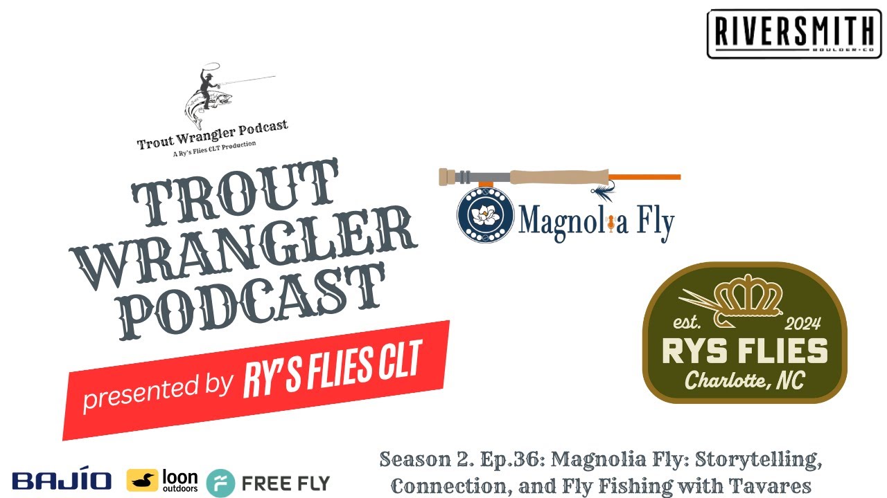 Trout Wrangler Podcast S2. Ep36: Magnolia Fly Storytelling, Connection, and Fly Fishing with Tavares